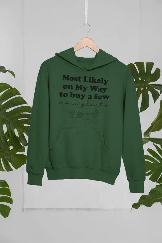 Most Likely On My Way To Buy A Few More Plants Hoodie by Merch