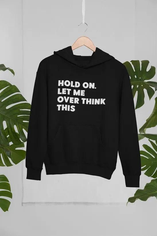 Hold On Let Me Overthink This Hoodie by Merch