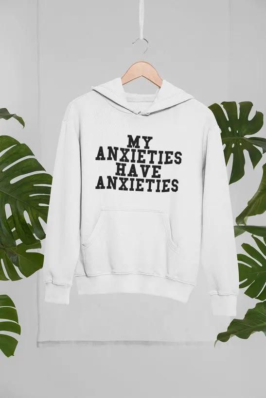 My Anxieties Have Anxieties Hoodie by Merch