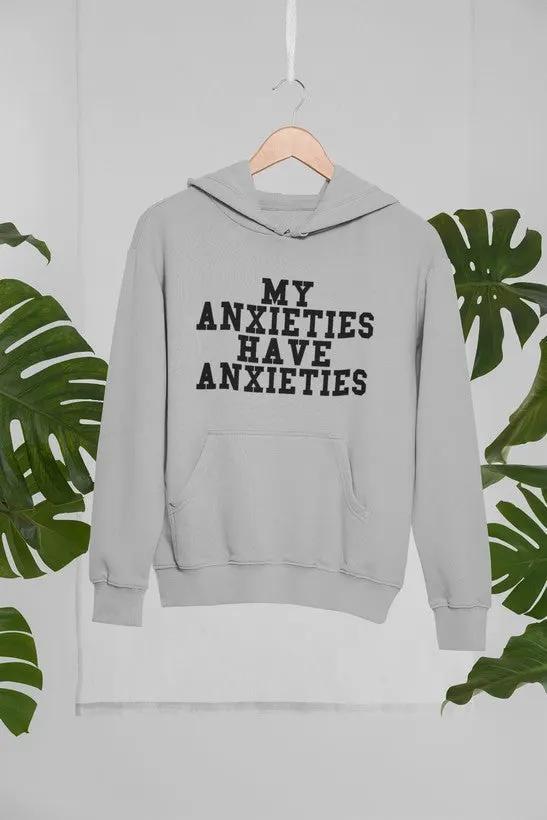 My Anxieties Have Anxieties Hoodie by Merch