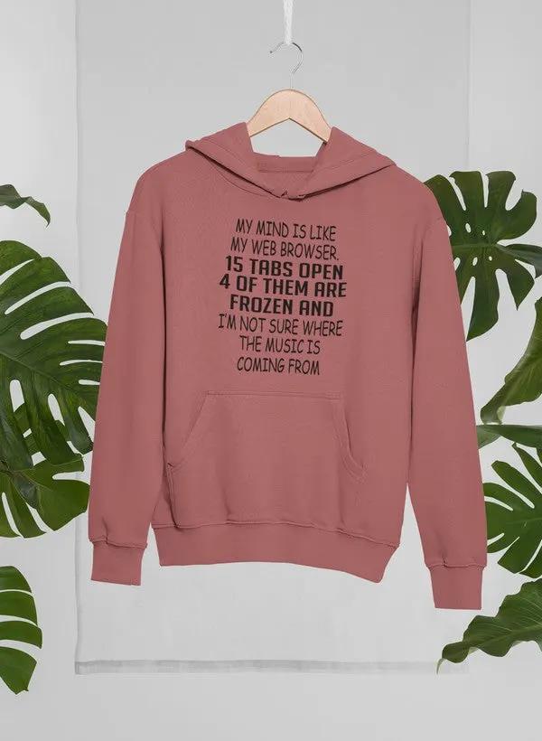 My Mind Is Like My Web Browser Hoodie by Merch