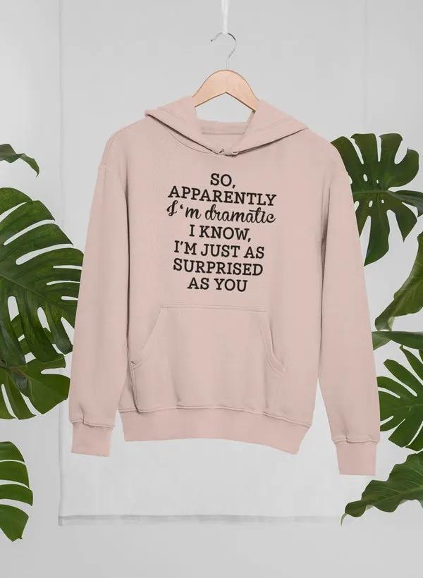 So Apparently I'm Dramatic Hoodie by Merch