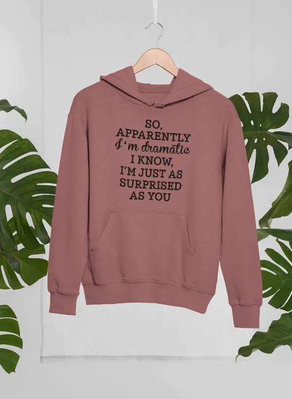 So Apparently I'm Dramatic Hoodie by Merch
