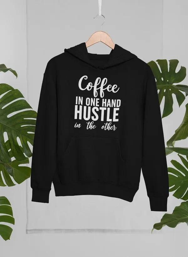 Coffee In One Hand Hustle In The Other Hoodie by Merch