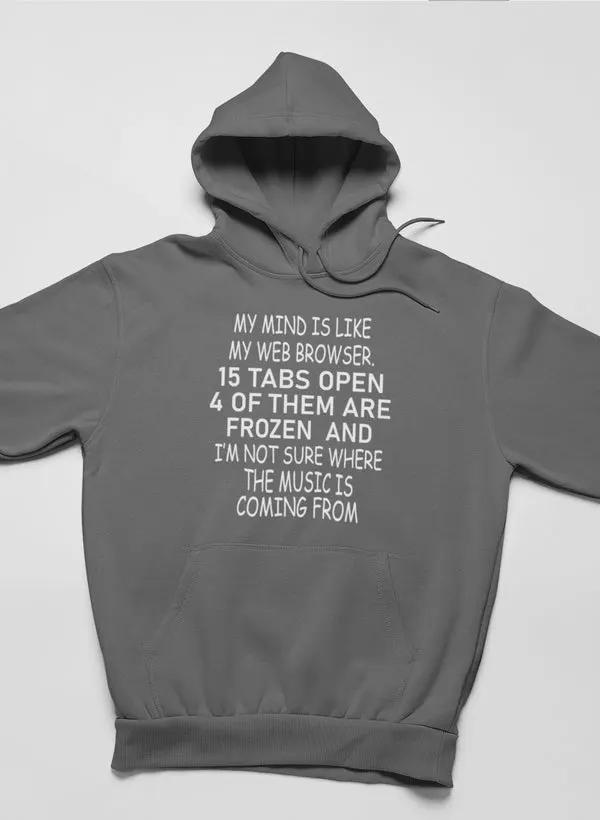 My Mind Is Like My Web Browser Hoodie by Merch