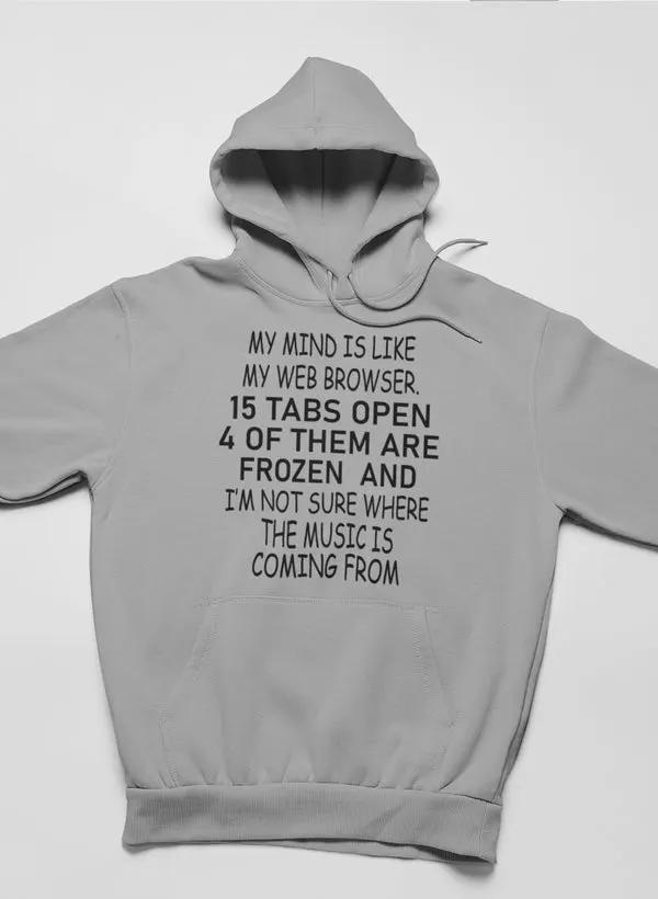 My Mind Is Like My Web Browser Hoodie by Merch