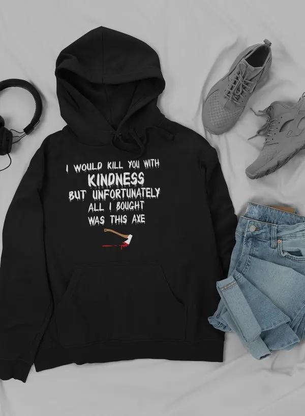 I Would Kill You With Hoodie by Merch