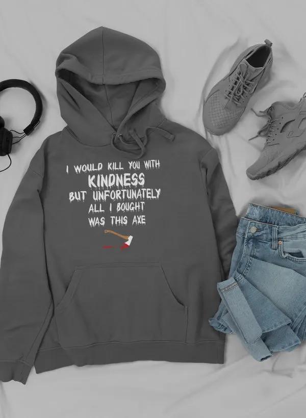 I Would Kill You With Hoodie by Merch