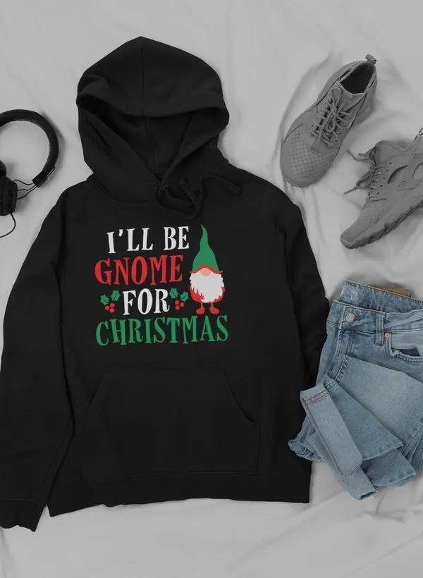 I’ll Be Gnome For Christmas Hoodie by Merch