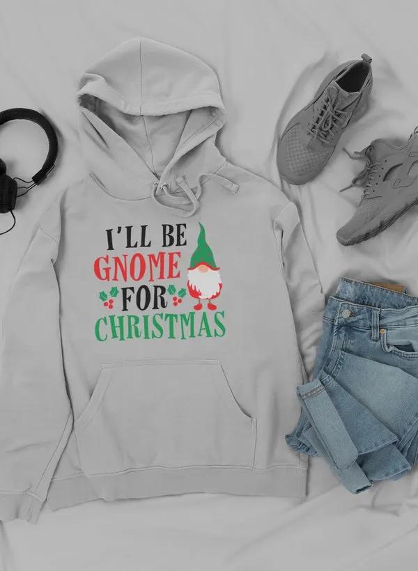 I’ll Be Gnome For Christmas Hoodie by Merch