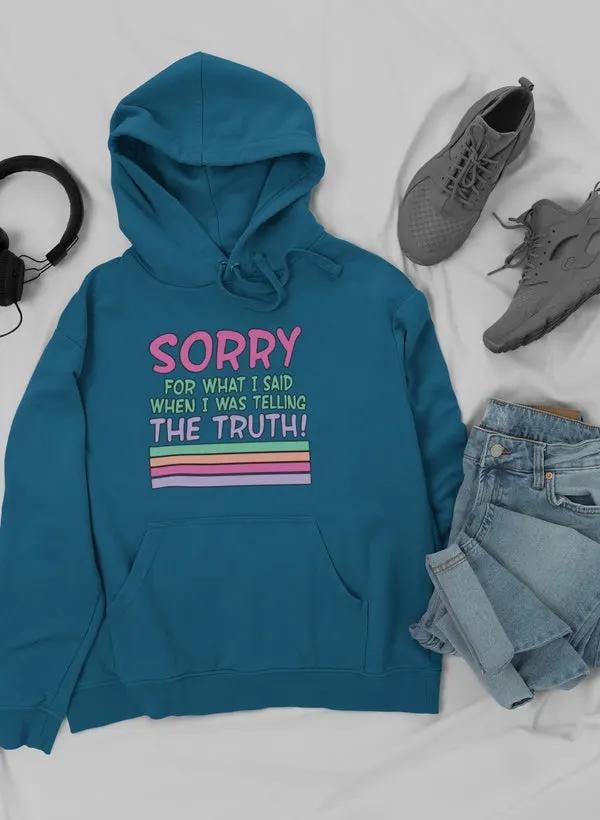 Sorry For What I Said When I Was Telling The Truth Hoodie by Merch