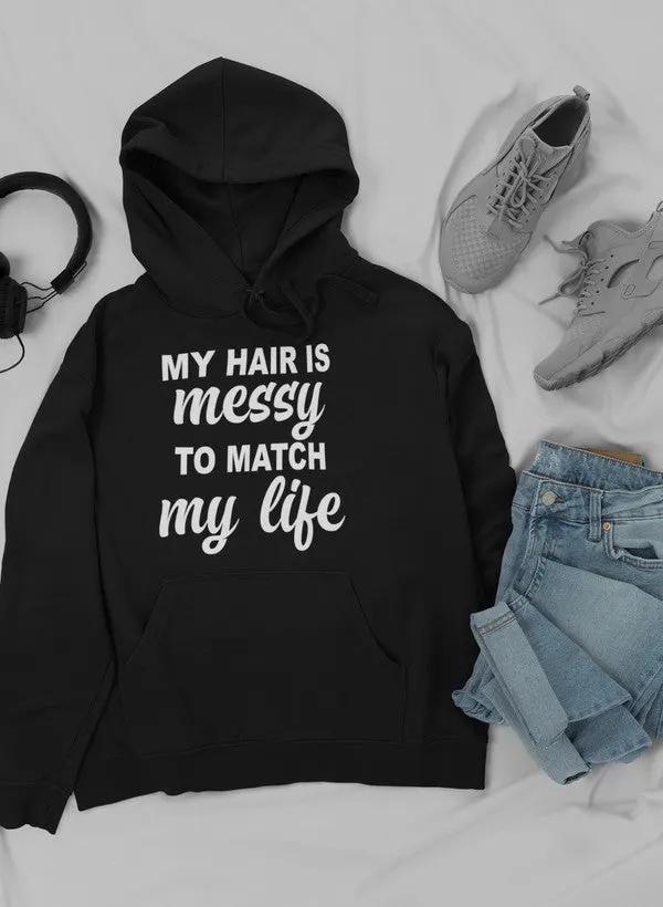 My Hair Is Messy To Match My Life Hoodie by Merch