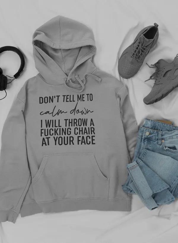 Don't Tell Me To Calm Down Hoodie by Merch