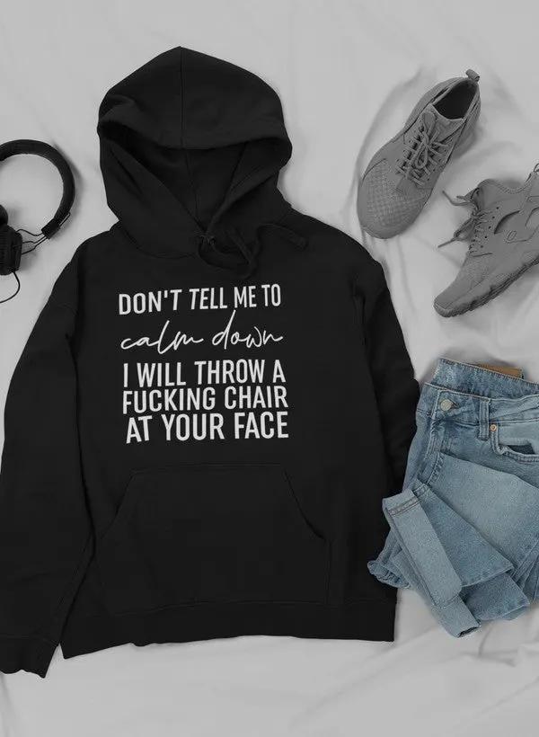 Don't Tell Me To Calm Down Hoodie by Merch