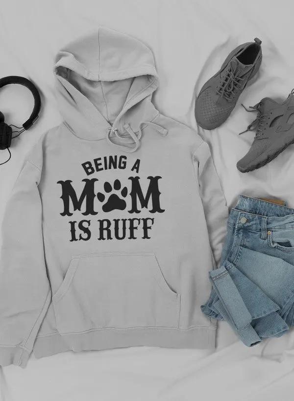 Being A Mom Is Ruff Hoodie by Merch