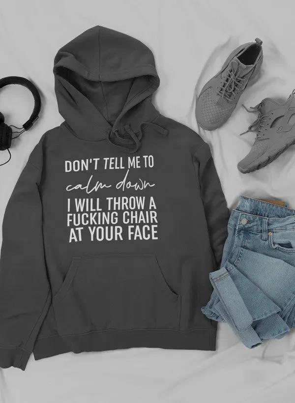 Don't Tell Me To Calm Down Hoodie by Merch