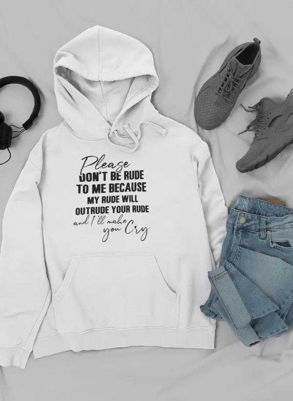 Please Don't Be Rude to Me Hoodie by Merch