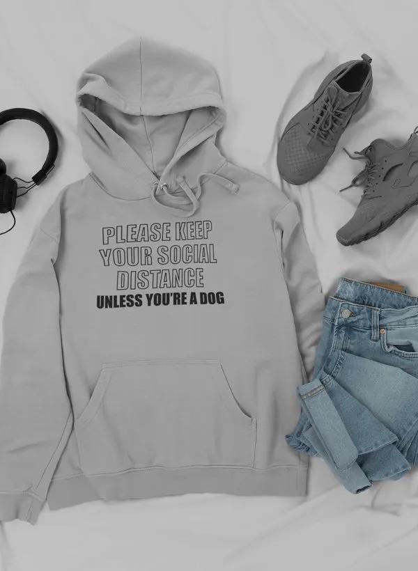 Please Keep Your Distance Unless You're A Dog Hoodie by Merch