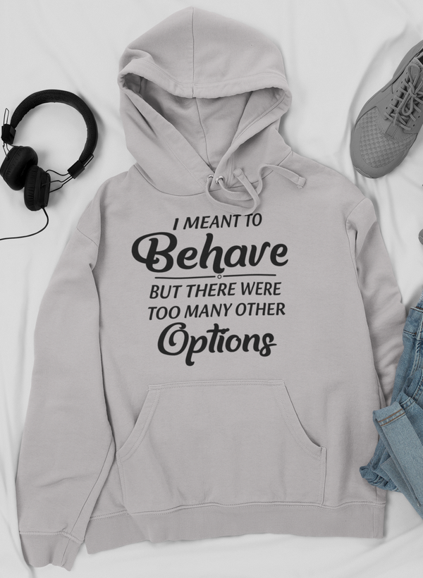 Meant To Behave But There Were Too Many Other Options Hoodie by Merch