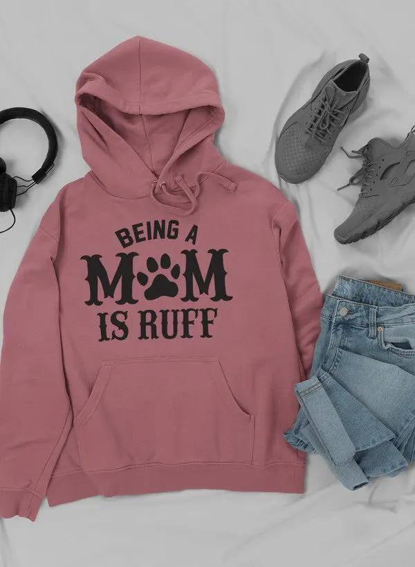Being A Mom Is Ruff Hoodie by Merch