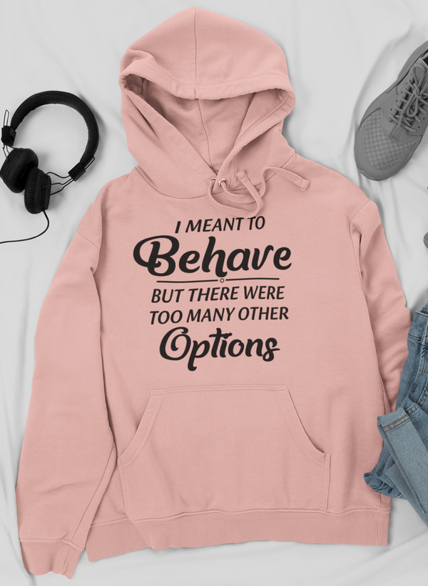 Meant To Behave But There Were Too Many Other Options Hoodie by Merch