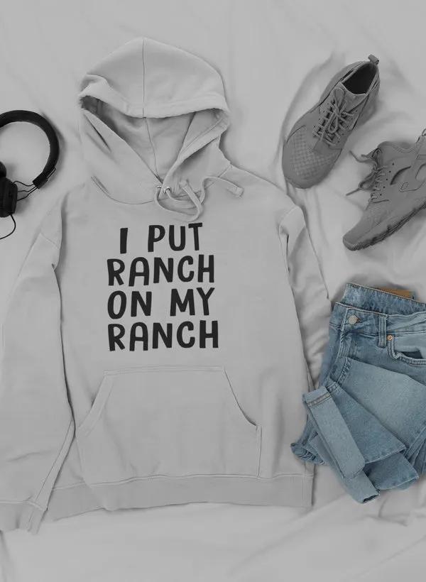 I Put Ranch On My Ranch Hoodie by Merch