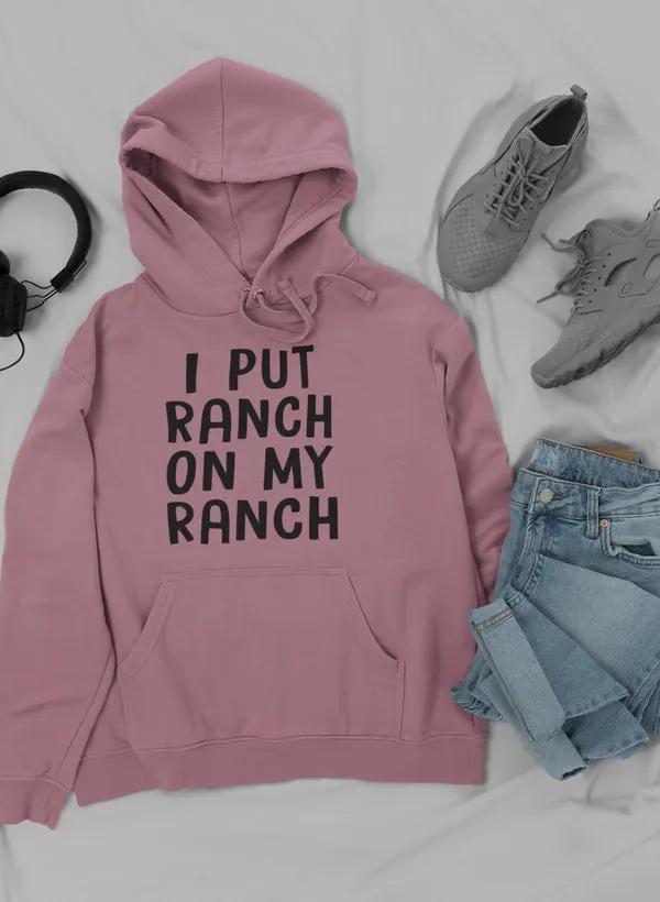 I Put Ranch On My Ranch Hoodie by Merch