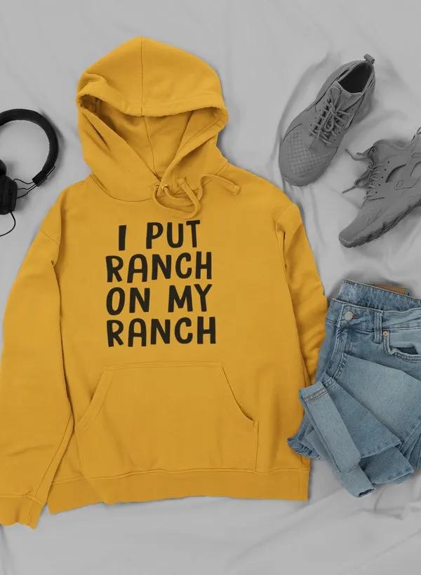 I Put Ranch On My Ranch Hoodie by Merch