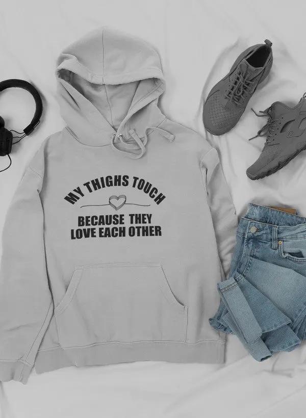 My Thighs Touch Because They Love Each Other Hoodie by Merch