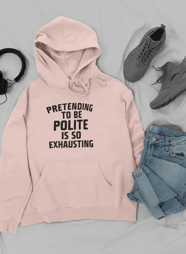 Pretending To Be Polite Hoodie by Merch
