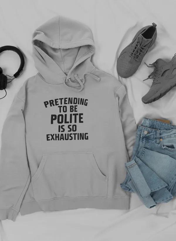 Pretending To Be Polite Hoodie by Merch