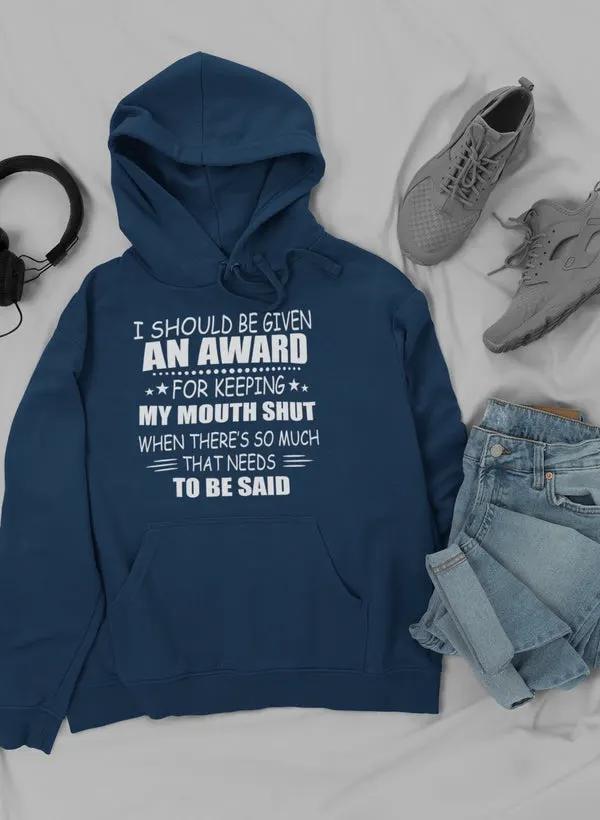 I Should Be Given An Award Hoodie by Merch