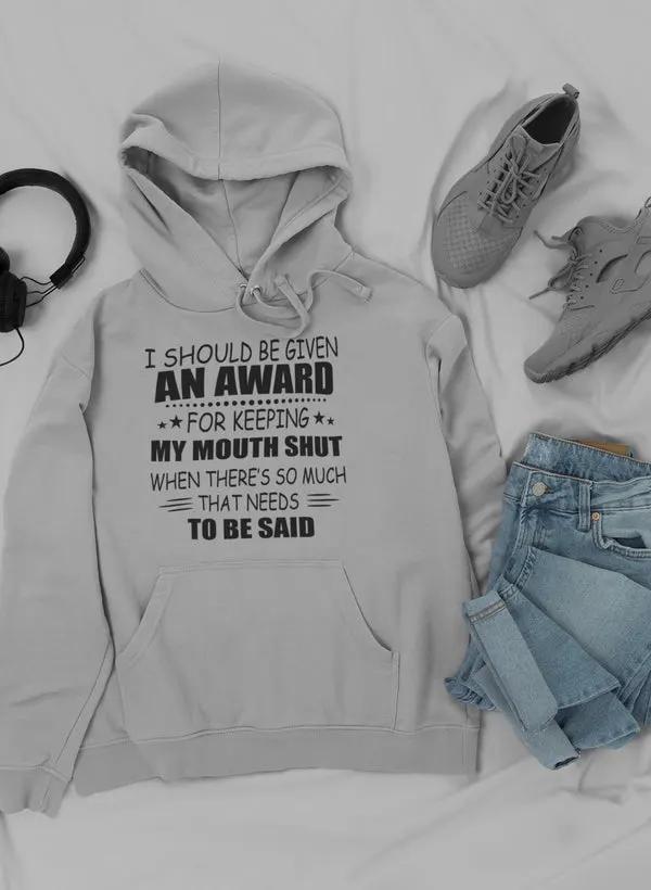 I Should Be Given An Award Hoodie by Merch