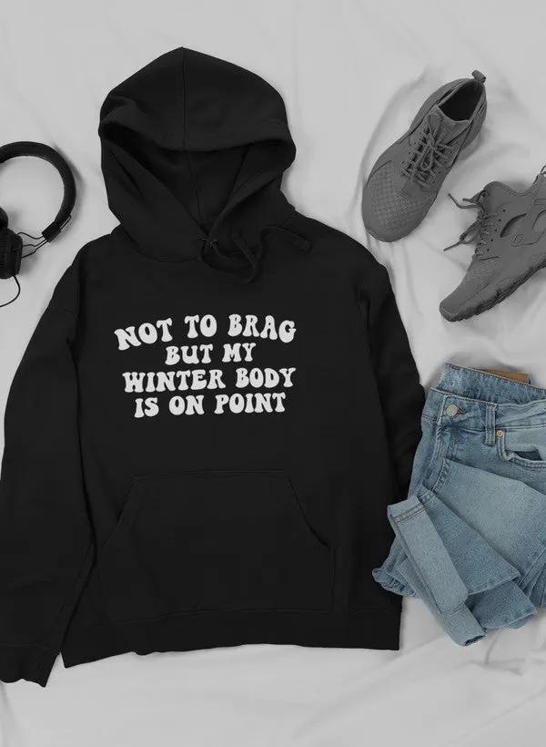 Not to Brag But My Winter Body Is On Point Hoodie by Merch