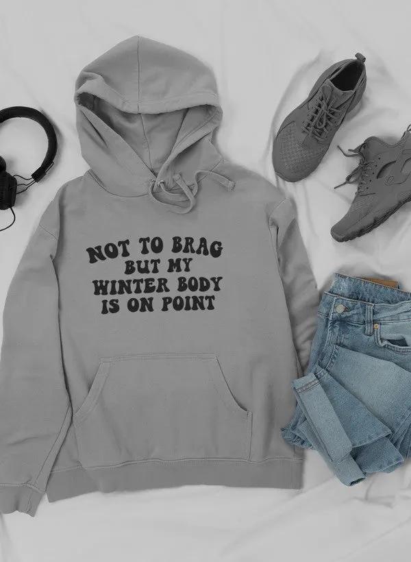 Not to Brag But My Winter Body Is On Point Hoodie by Merch