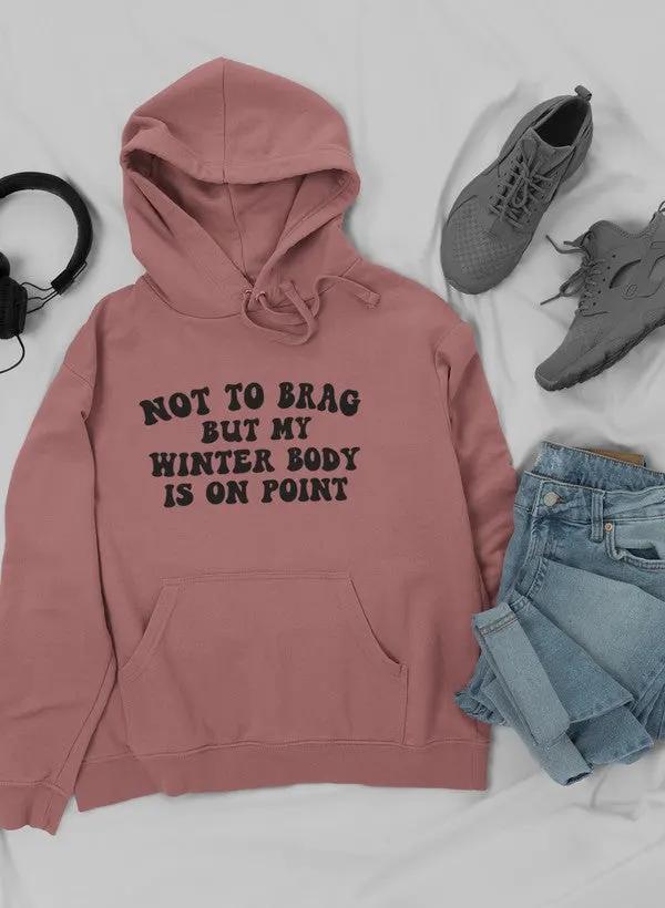 Not to Brag But My Winter Body Is On Point Hoodie by Merch